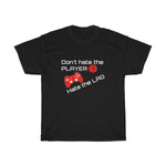 Don't Hate the Player....