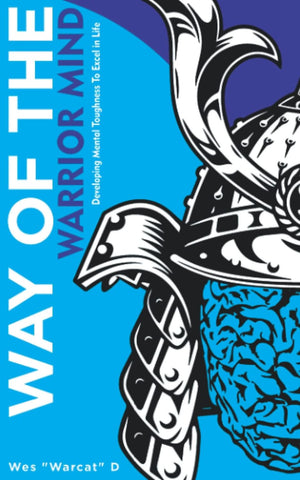 Way of the Warrior Mind: Developing Mental Toughness to Excel in Life