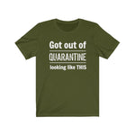 "Got Out of Quarantine"  - Unisex Jersey Short Sleeve Tee
