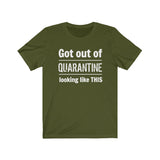 "Got Out of Quarantine"  - Unisex Jersey Short Sleeve Tee