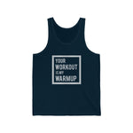 "Your Workout  is my Warmup" - Jersey Tank Top
