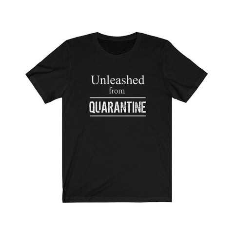 "Unleashed from  Quarantine"  - Unisex Jersey Short Sleeve Tee