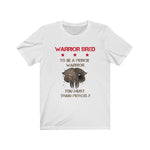 "Warrior Bred: Fierce Warrior" - Unisex Tee