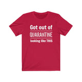 "Got Out of Quarantine"  - Unisex Jersey Short Sleeve Tee