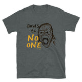 "Bows to No One" - Short-Sleeve T-Shirt