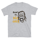 "Bows to No One" - Short-Sleeve T-Shirt