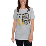 "Bows to No One" - Short-Sleeve T-Shirt